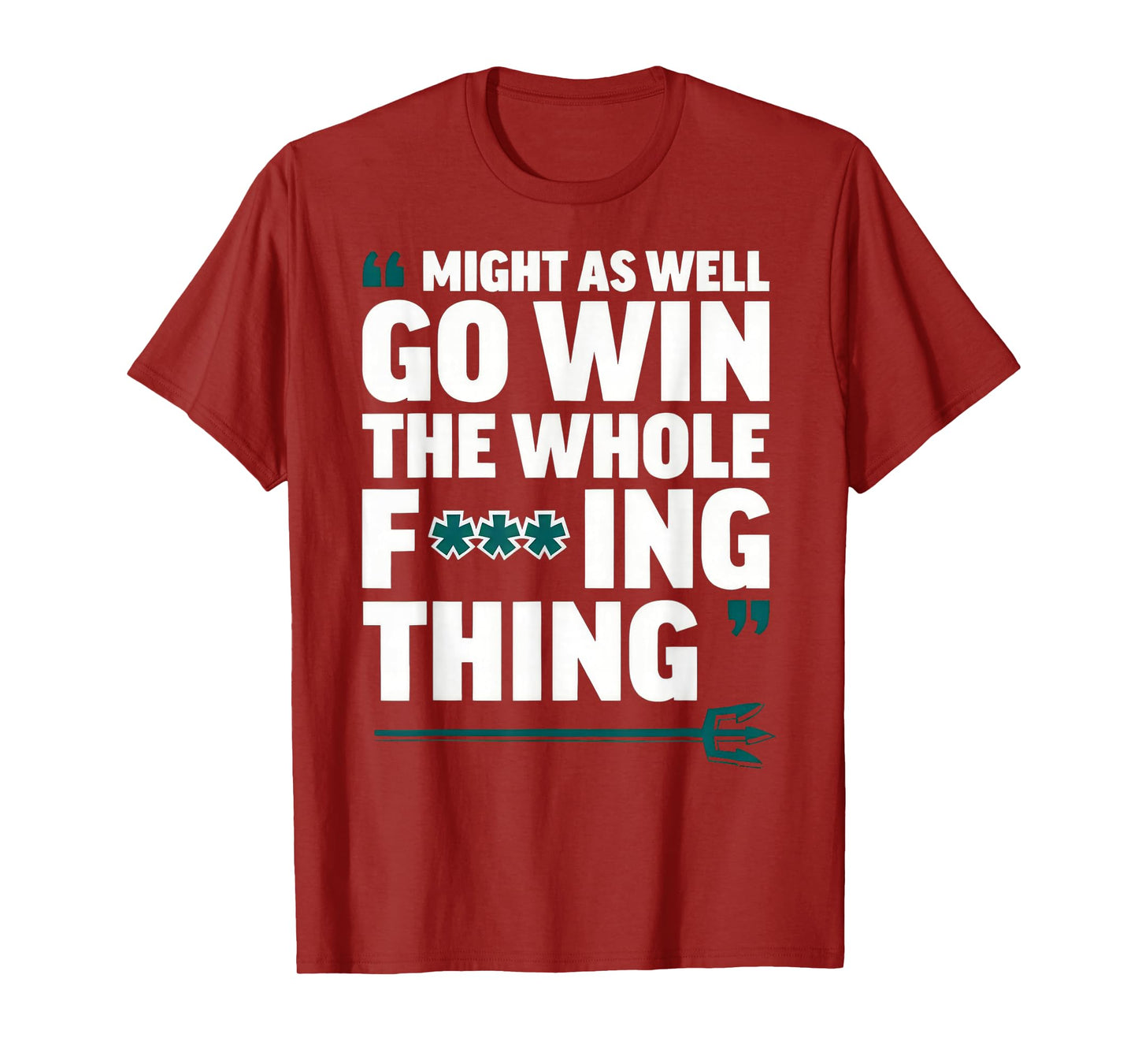 Might As Well Go Win The Whole-Fucking Thing T-Shirt