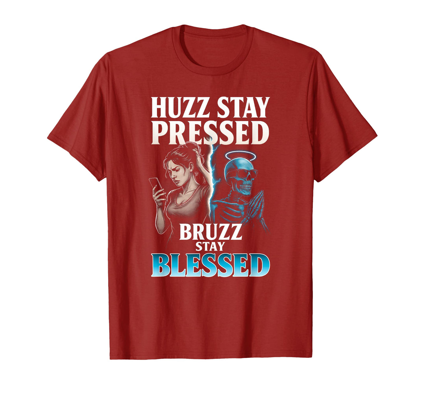 Huzz Stay Pressed Bruzz Blessed - Funny Skeleton Alpha Meme T-Shirt