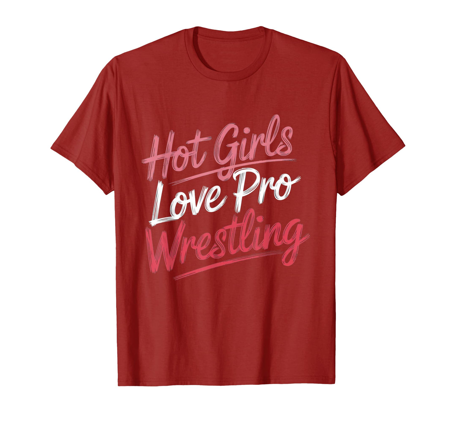 Funny Quote Saying Hot Girls Love Pro Wrestling Funny Gift T-Shirt