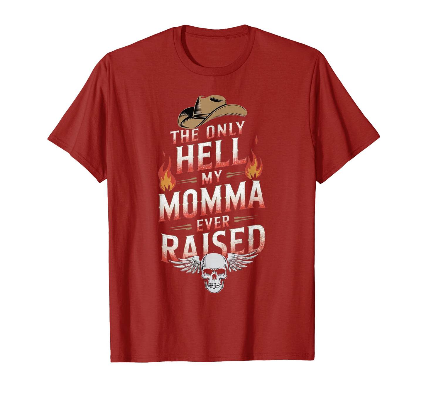 The Only Hell My Momma Ever Raised T-Shirt
