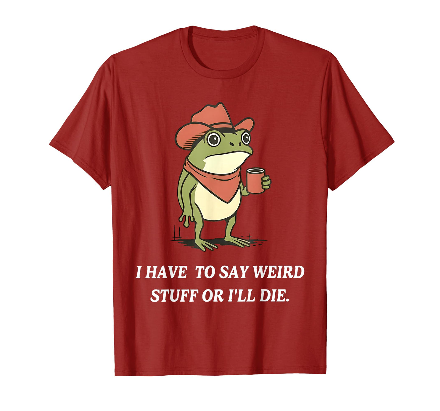 I Have to Say Weird Stuff Or I'll Die Funny Frog Cowboy Meme T-Shirt