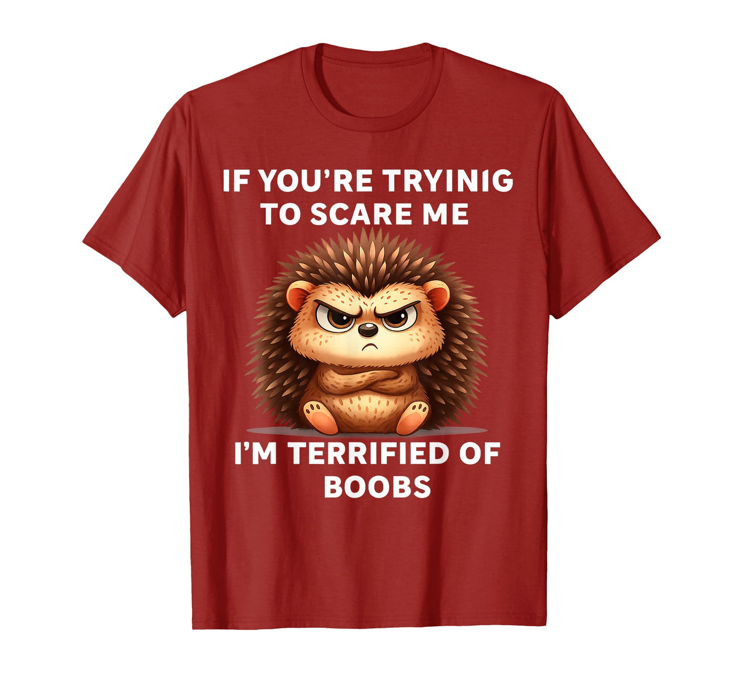 If You're Trying Scare Me I'm Terrified Boobs T-Shirt