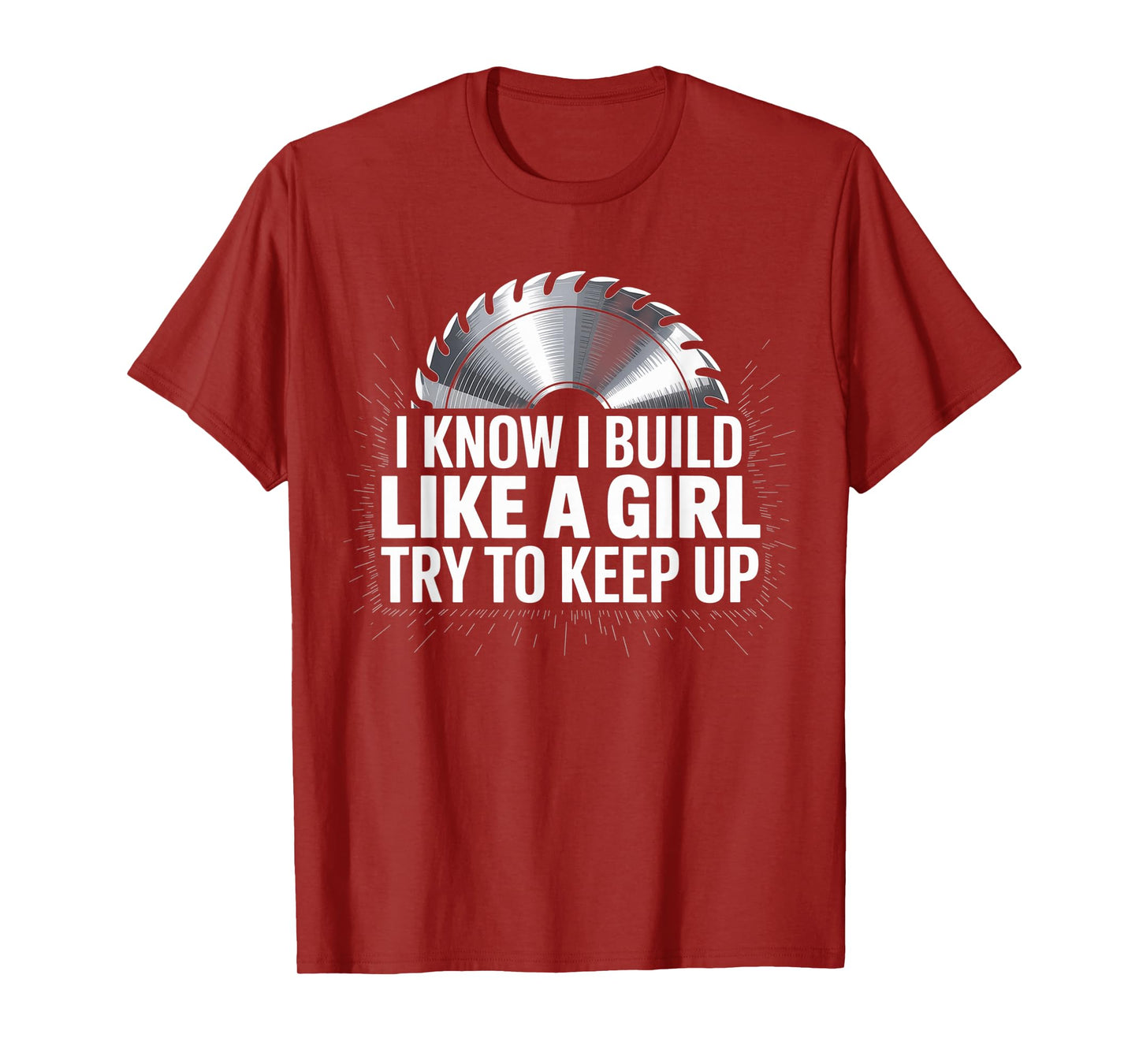 I Know I Build Like Girl Try to Keep Up Woodworker Carpender T-Shirt