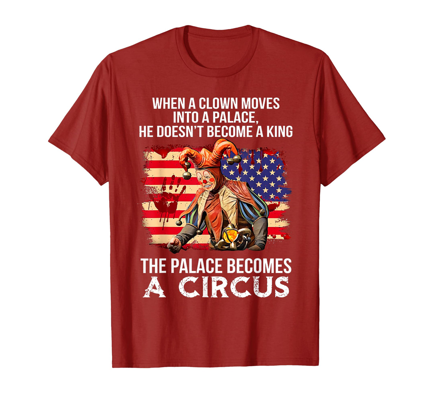 When A Clown Moves Into A Palace He Doesn't Become A King T-Shirt