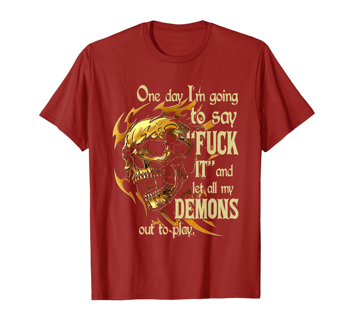 Skull One Day I'm Going to Say Fuck It and Let All My Demons T-Shirt