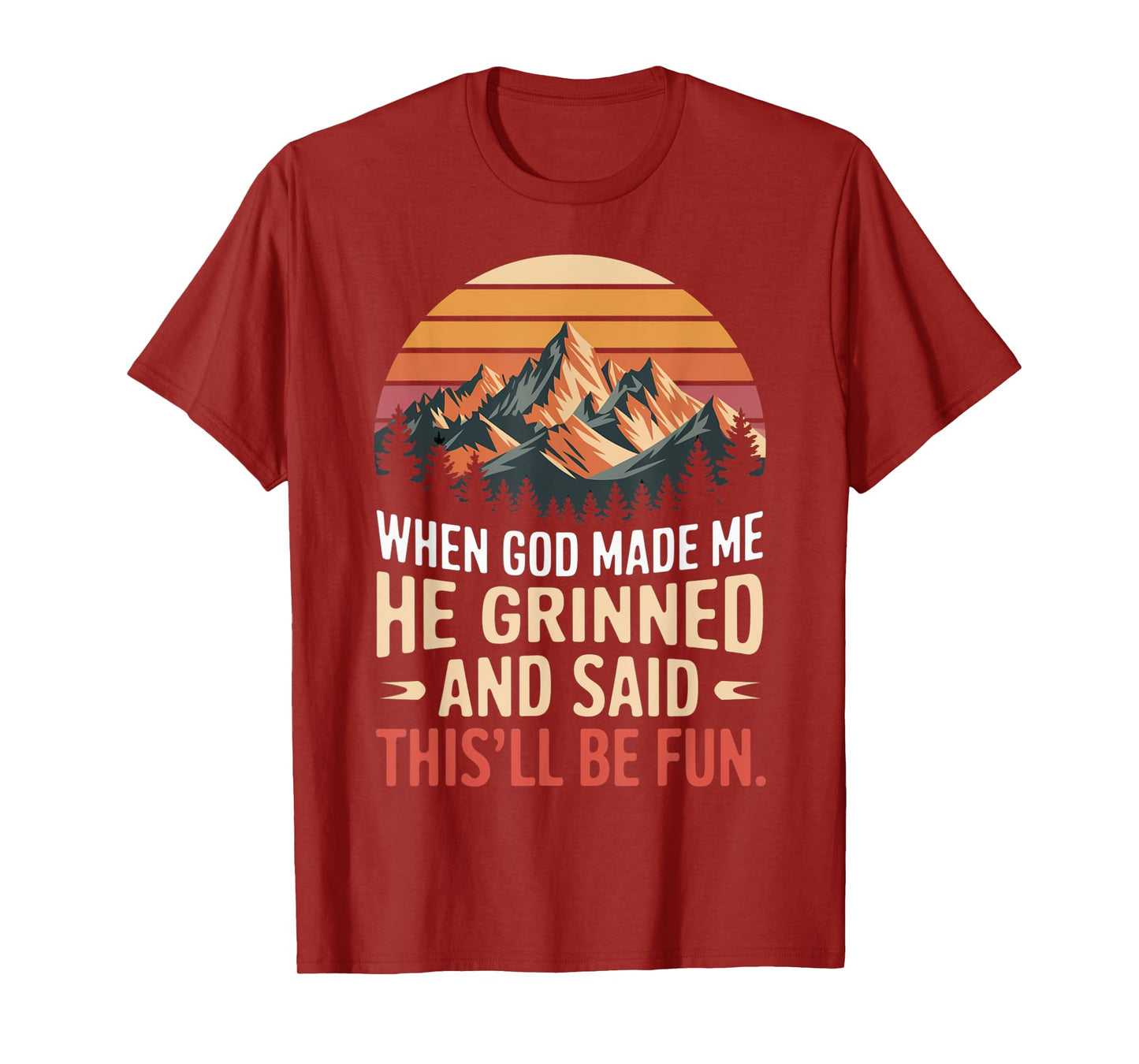 When God Made Me He Grinned Said This'll Be Fun Sarcastic T-Shirt