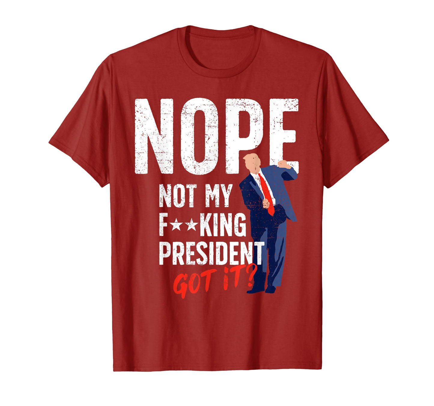 Nope Not My F King President T-Shirt