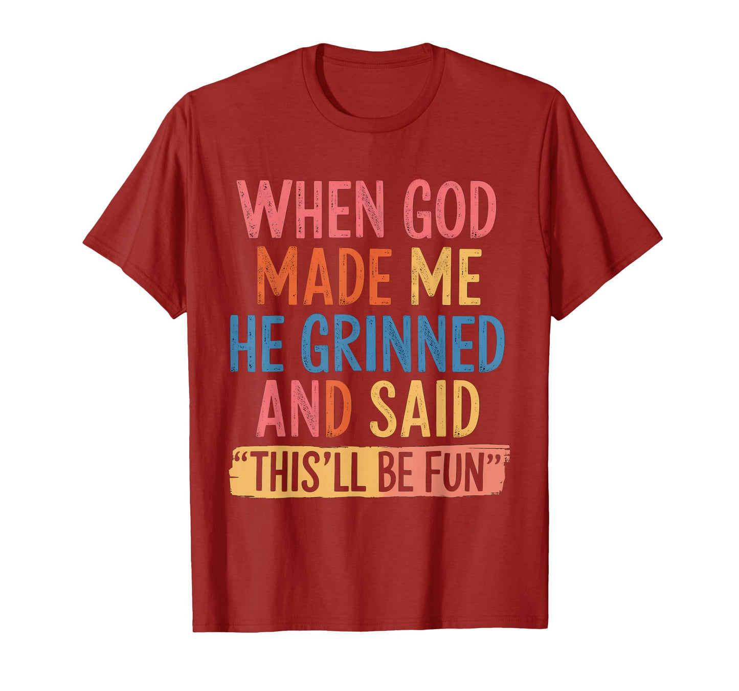 When God Made Me He Said This'll Be Fun T-Shirt