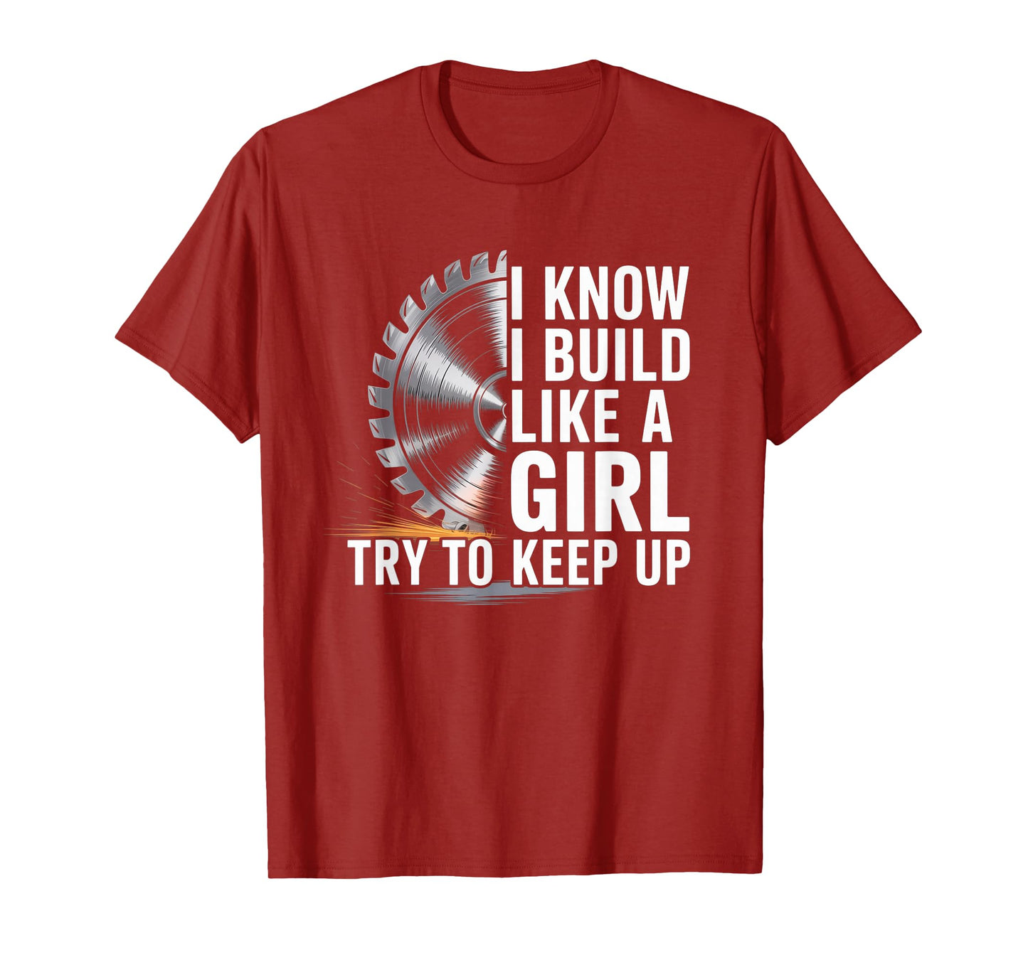 I Know I Build Like Girl Try to Keep Up Woodworker Carpender T-Shirt