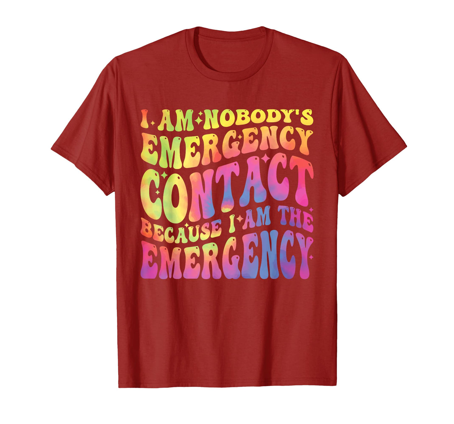 I Am Nobody's Emergency Contact Because I'm The-Emergency T-Shirt