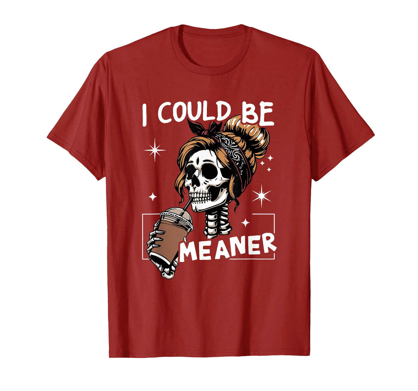 I Could Be Meaner Funny Skeleton Messy Bun Drinking Coffee T-Shirt