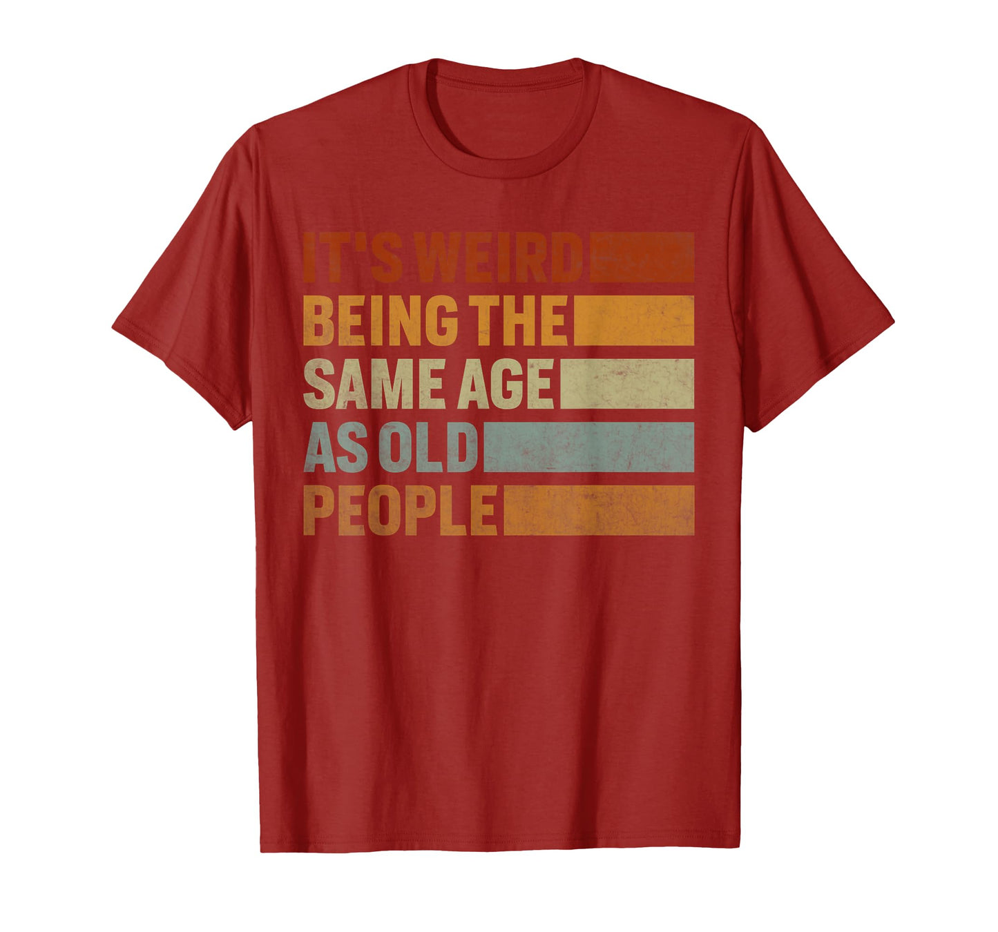 Its Weird Being The Same Age As Old People T-Shirt