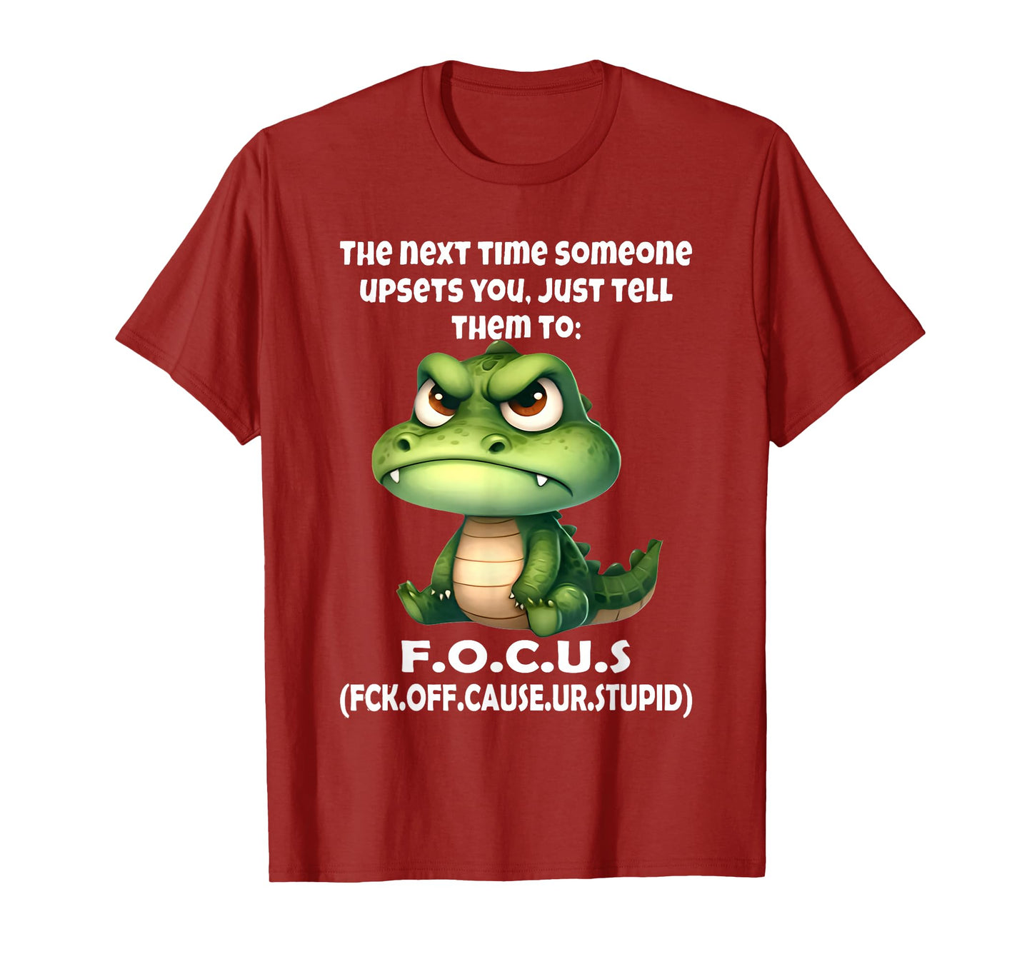 The Next Time Someone Upsets You Just Tell Them to Focus T-Shirt