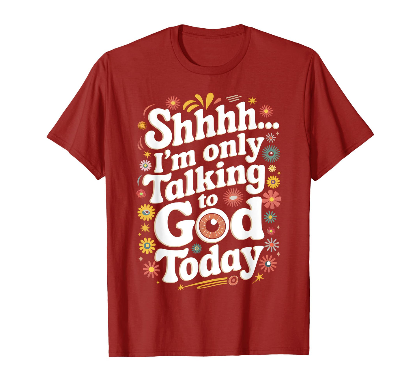 Shhh… I'm Only Talking To God Today Faith Christian Jesus T-Shirt