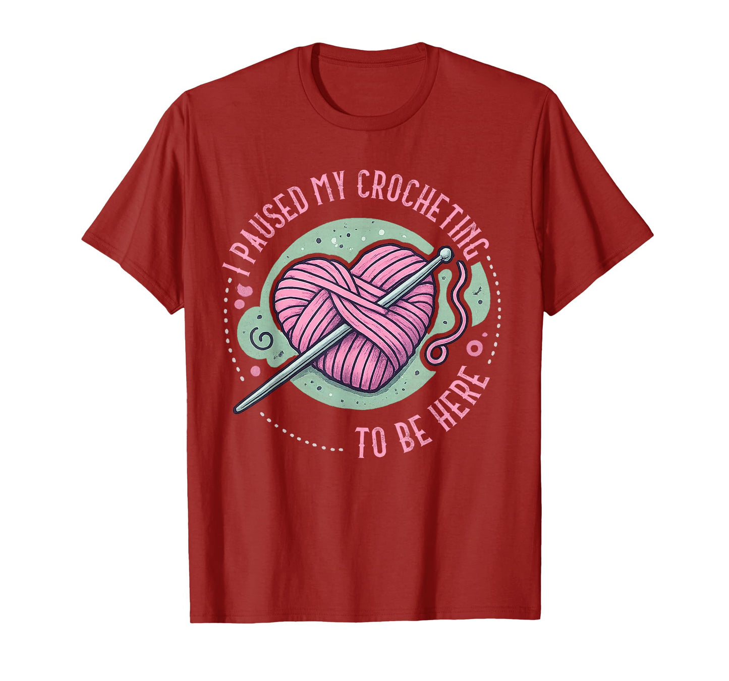 I Paused My Crocheting to Be Here Crocheter Design T-Shirt