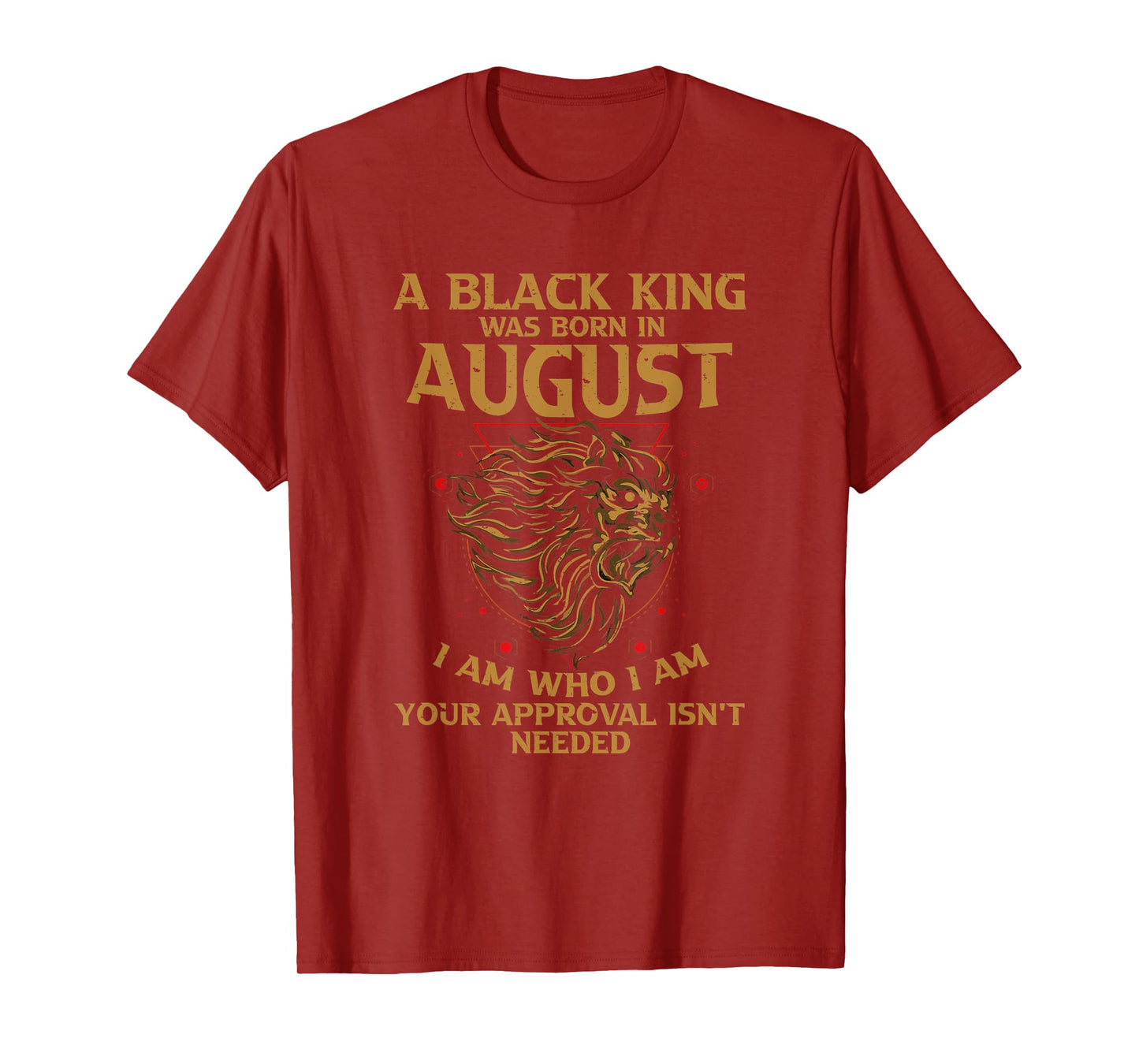 A Black King Was Born In August I Am Who - I Am Lion Pride T-Shirt
