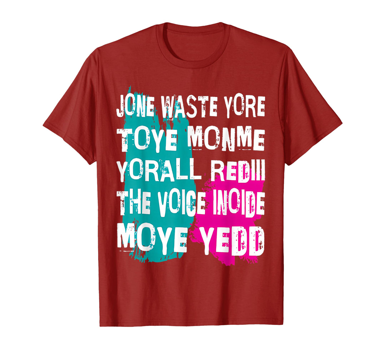 Jone Waste Yore Toye Monme Yorall Rediii Voice Inside My Yed T-Shirt