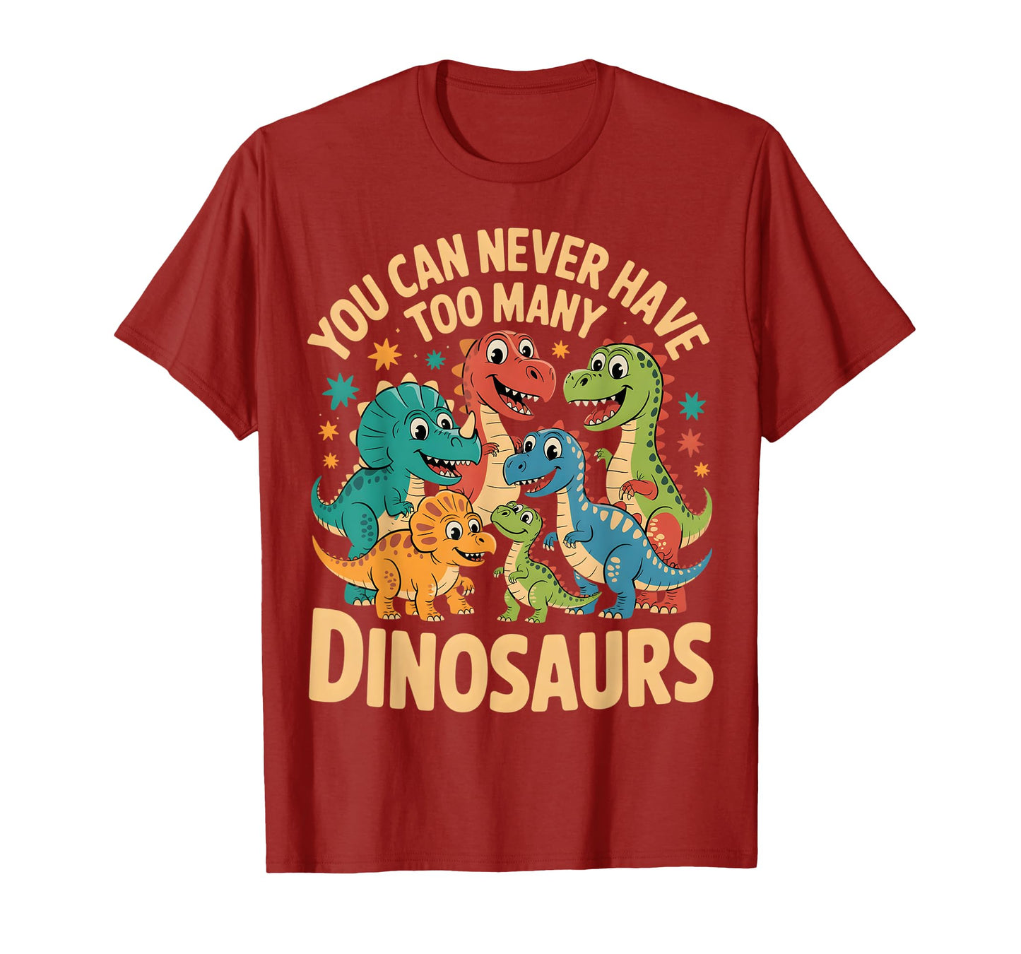 Funny Dinosaur Lover You Can Never Have Too Many Dinosaurs T-Shirt