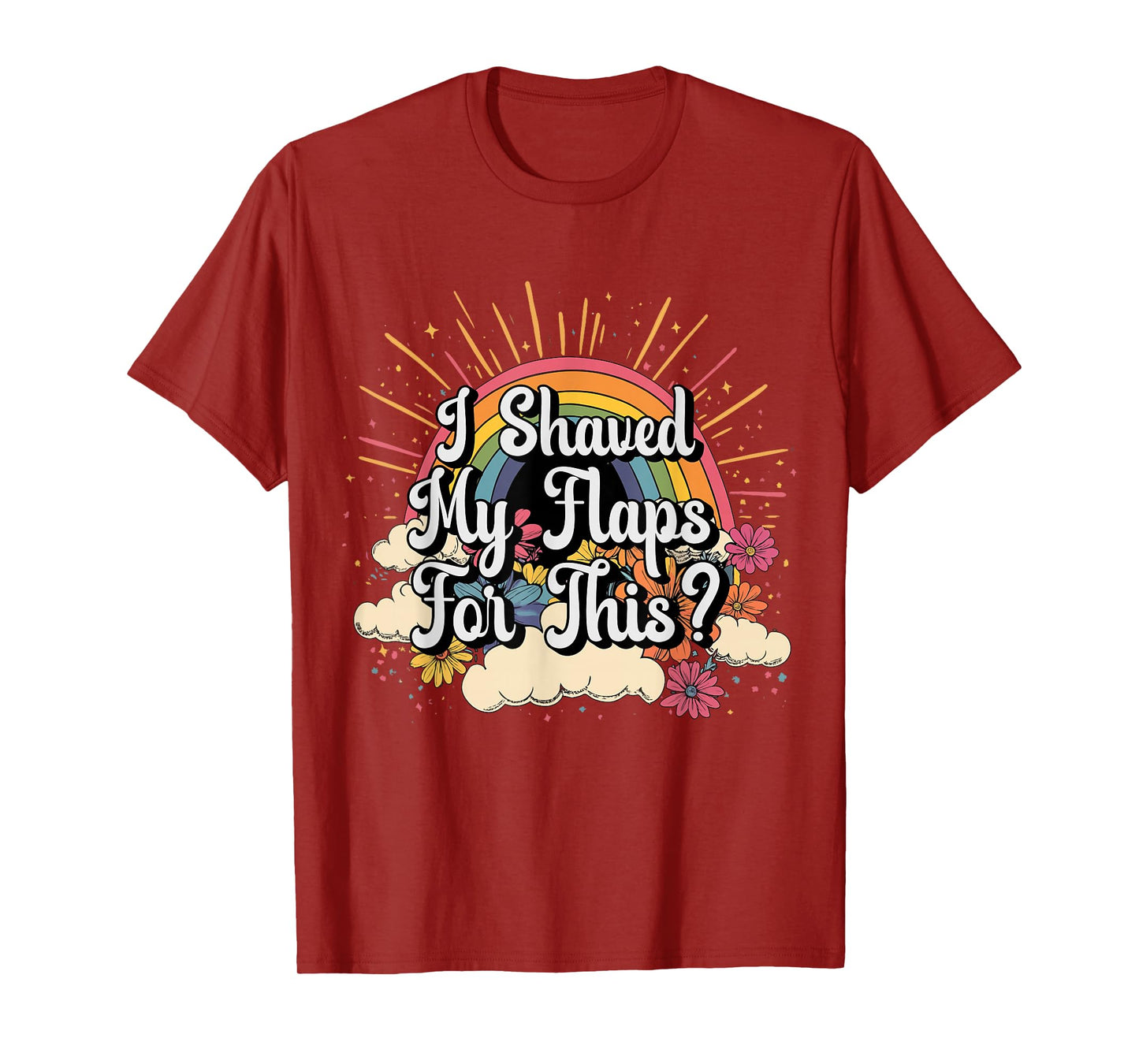 Inappropriate I Shaved My Flaps For This Embarrassing Adult T-Shirt