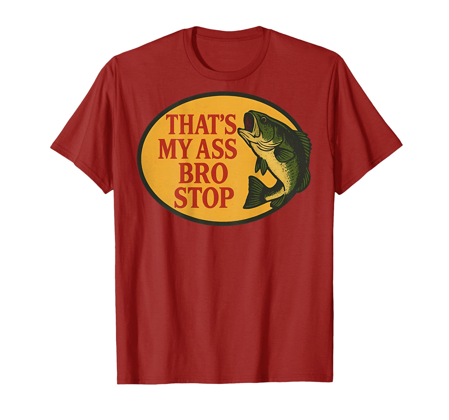 (ON Back) Thats My Ass Bro Stop Funny Fishing Saying Quote T-Shirt