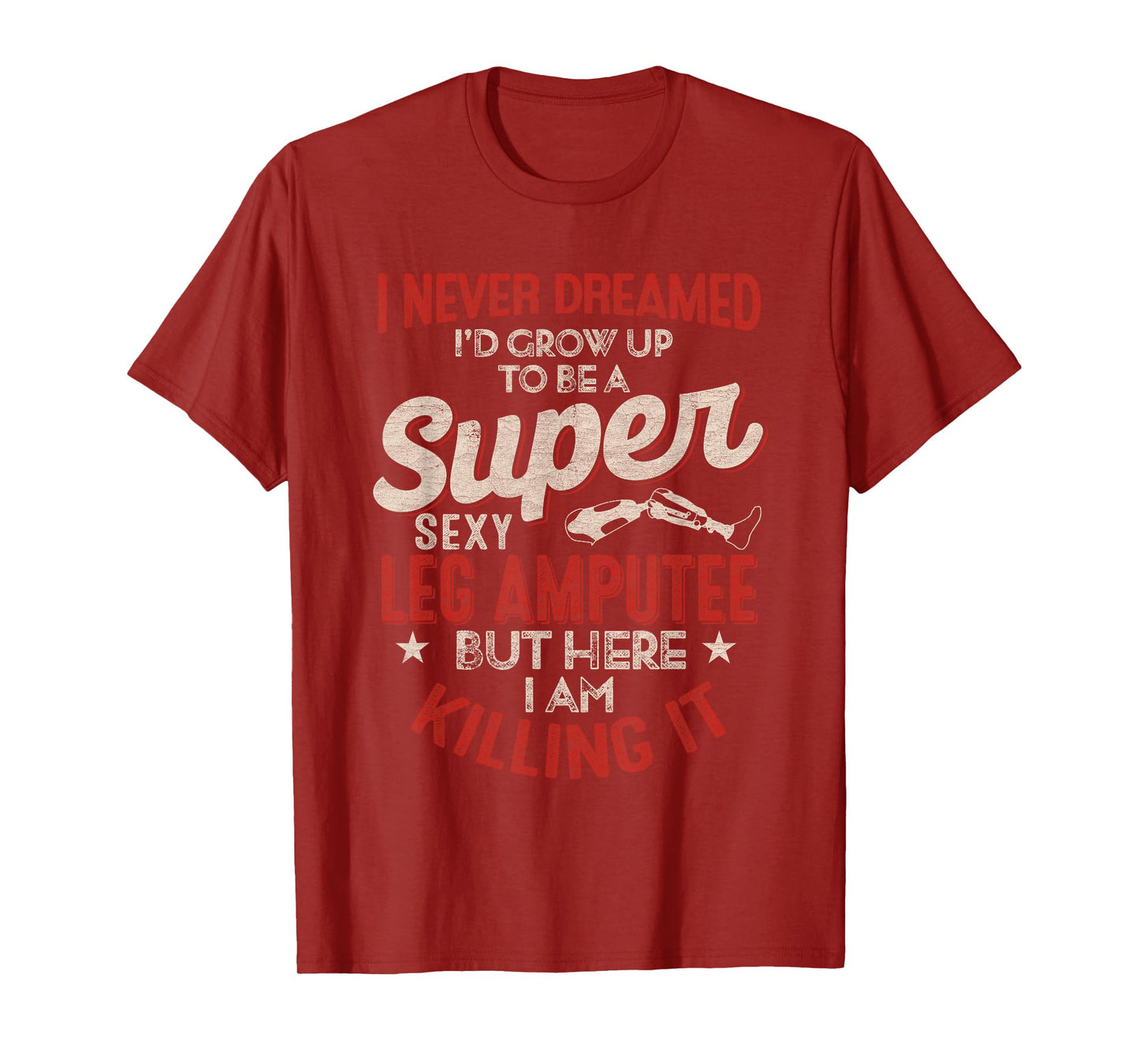 Super Sexy Leg Amputee Funny Proud Quote Design T-Shirt