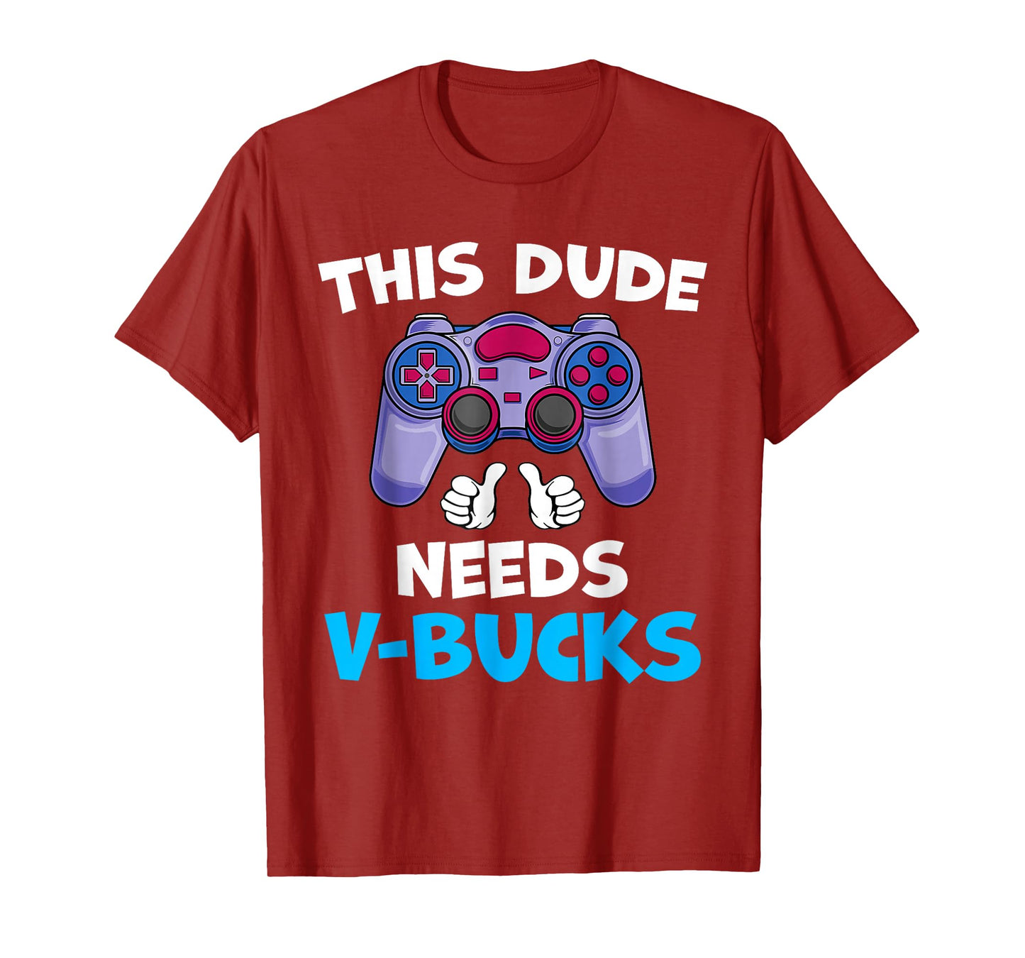 Funny This Dude Needs V-Bucks Will Work For Bucks Gamer T-Shirt