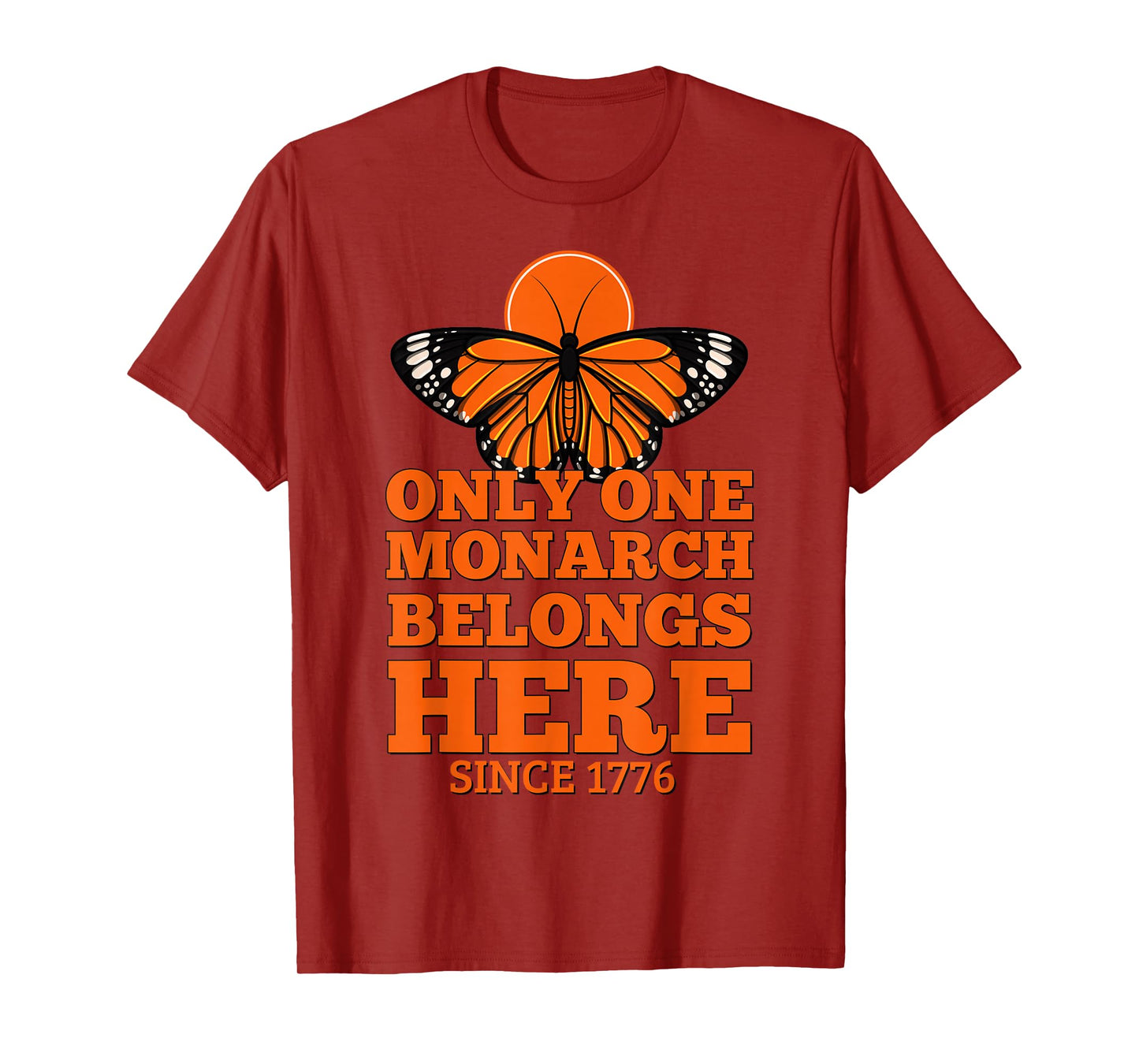 Only One Monarch Belongs Here Since 1776 No Kings T-Shirt