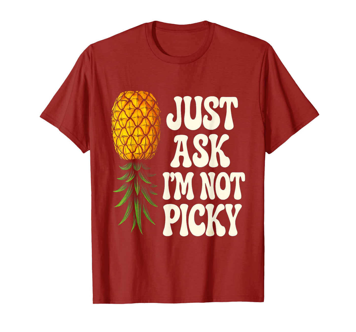 Inappropriate Pineapple Just Ask Im Not Picky Joke Men Women T-Shirt