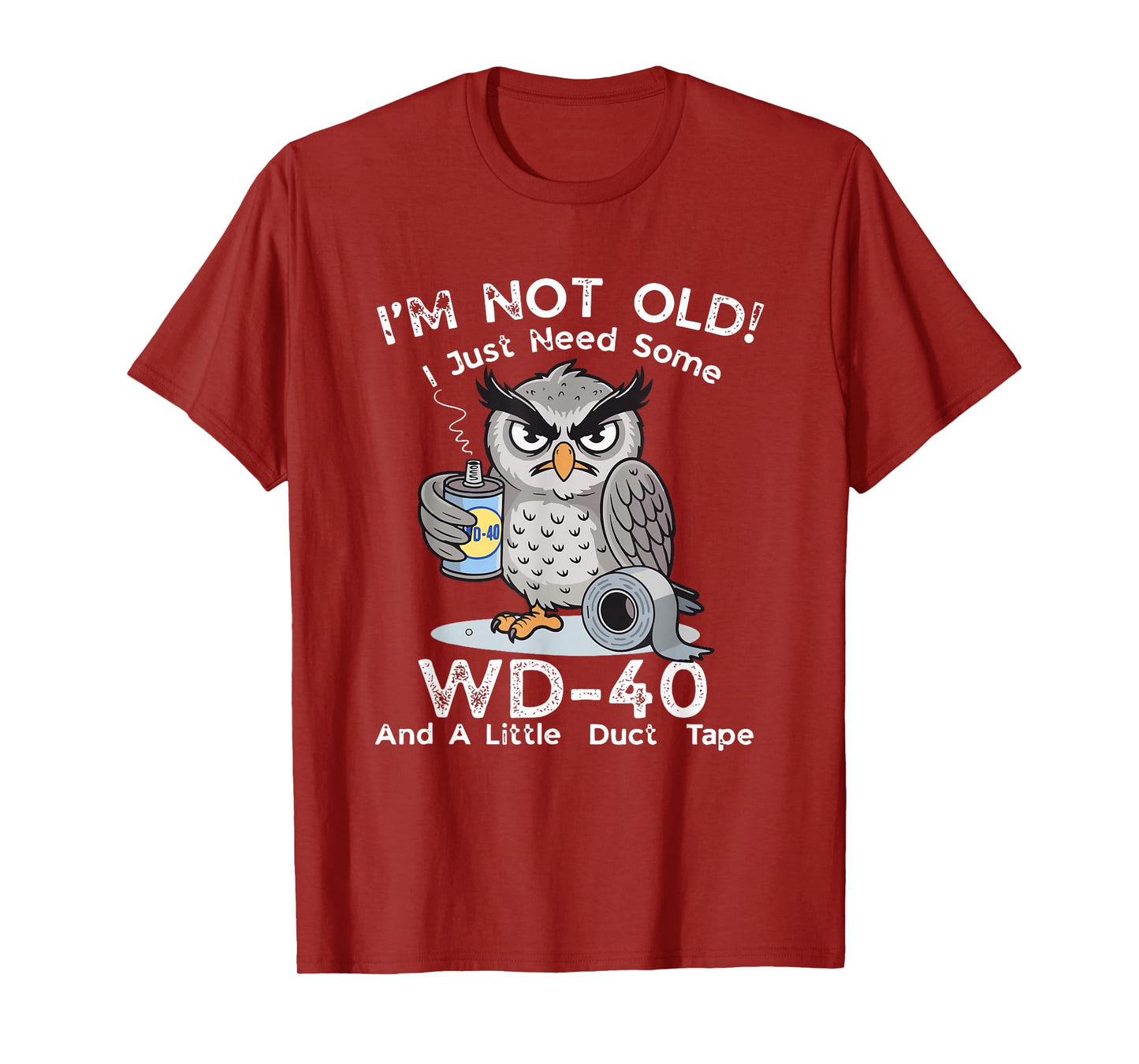 I'm Not Old I Just Need Some WD-40 & A Little Duct Tape T-Shirt
