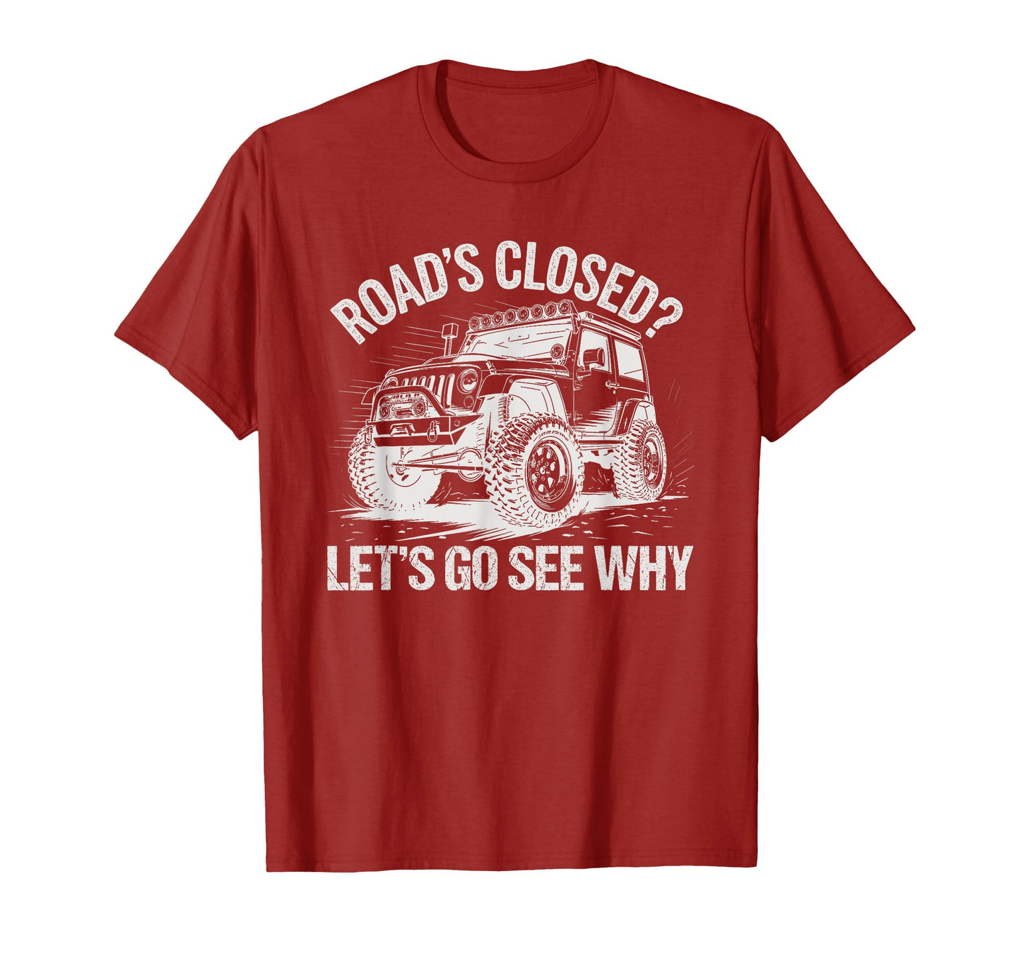 Roads Closed Offroad Car SUV UTV Let's Go See Why T-Shirt