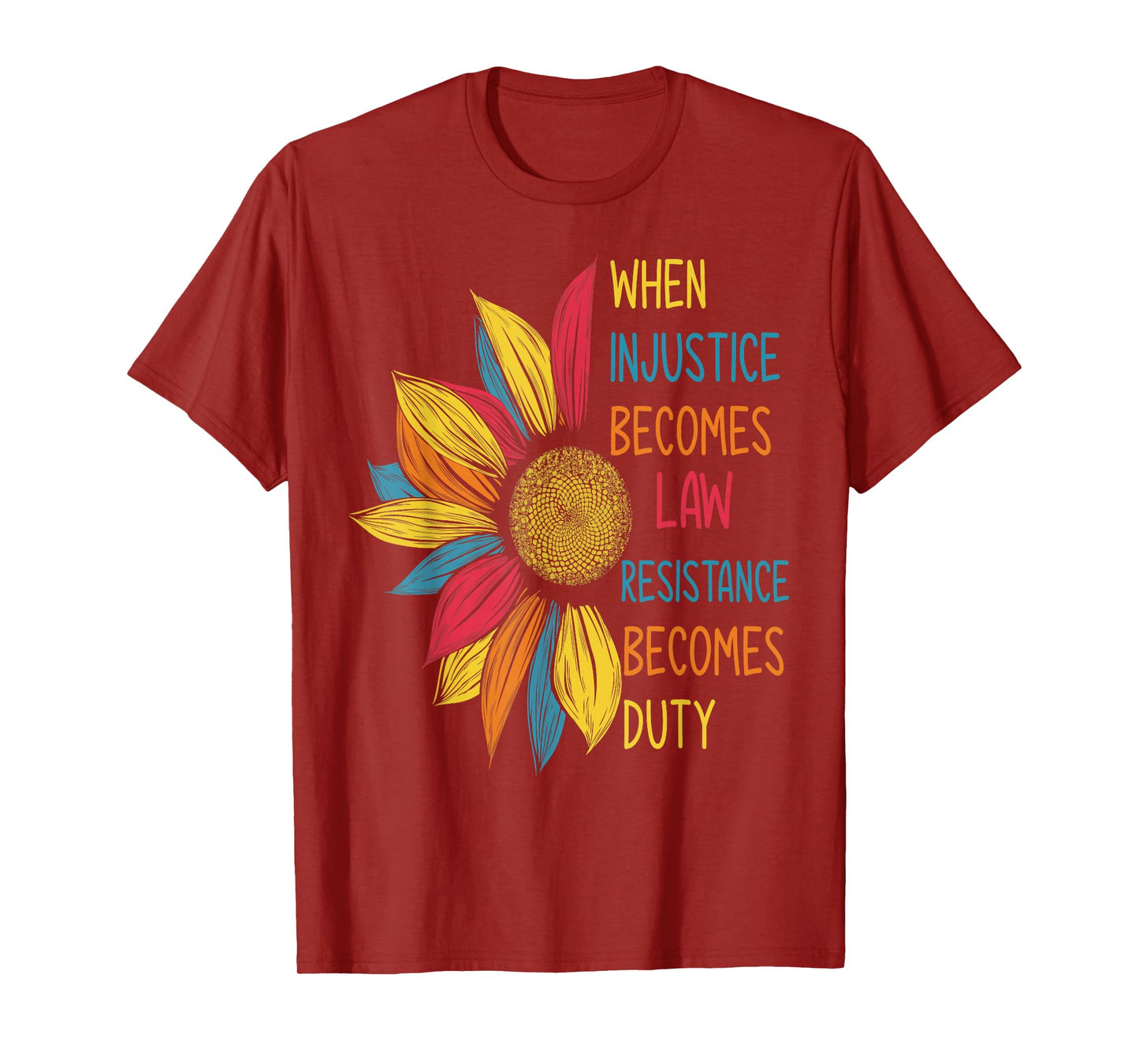Sunflower When Injustice Becomes Law Resistance Becomes Duty T-Shirt