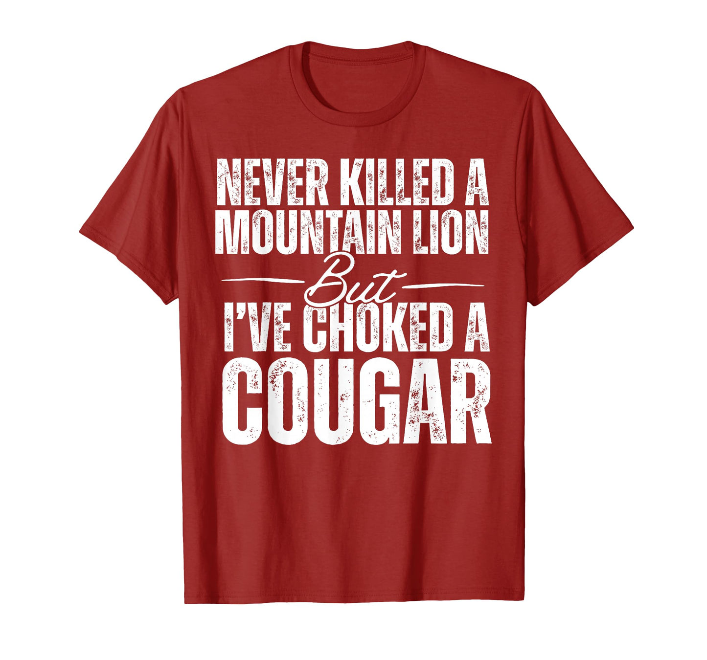 Never Killed A Mountain Lion But I've Choked A Cougar T-Shirt