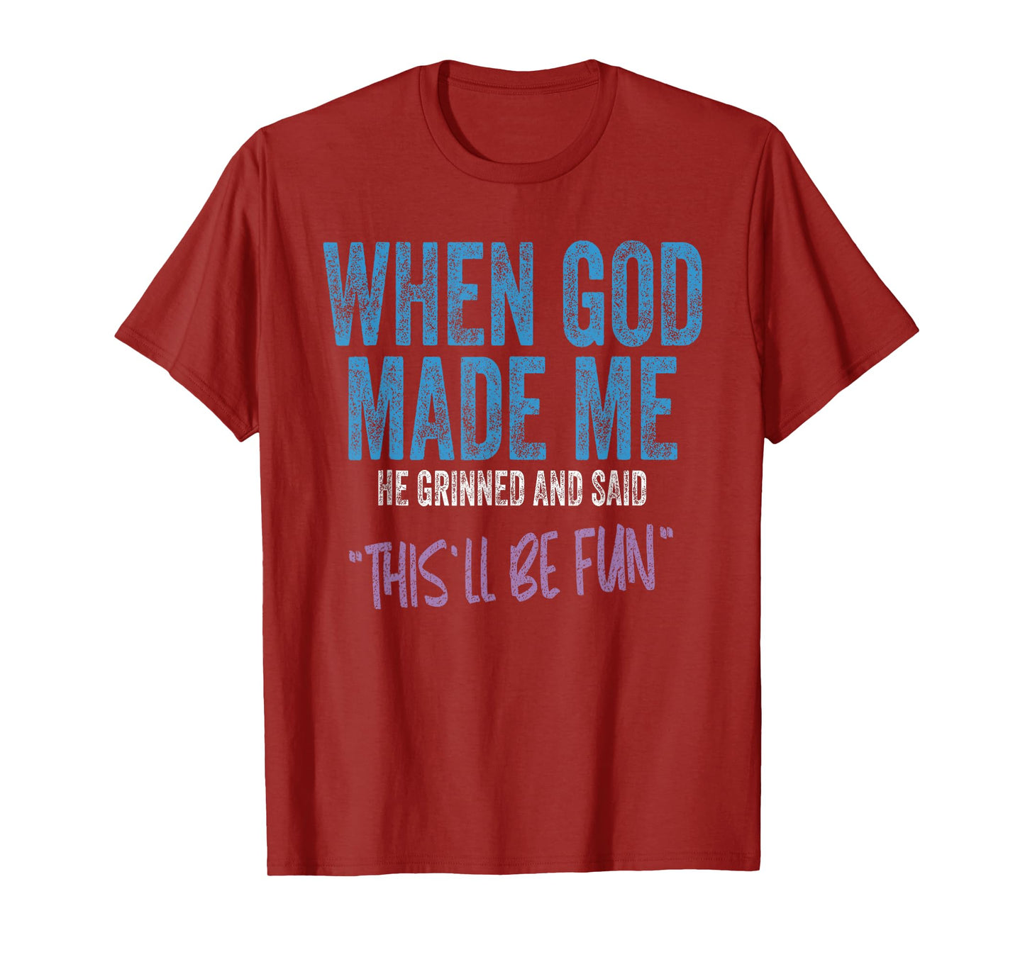 When God Made Me He Grinned And Said This Will Be Fun T-Shirt