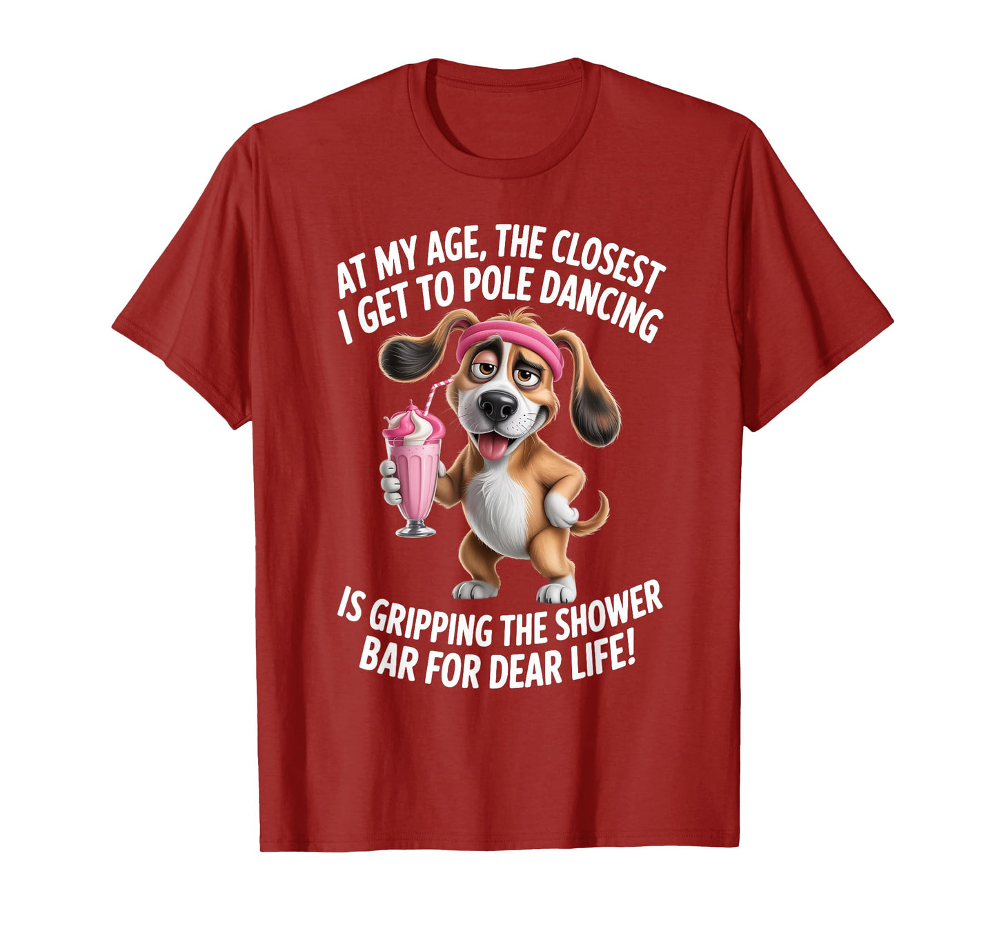 at My Age The Closest I Get to Pole Dancing is Gripping T-Shirt