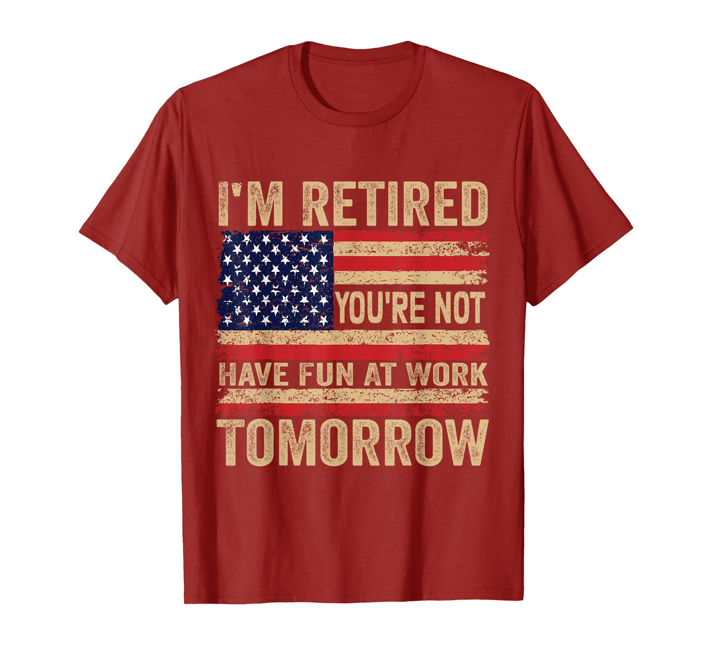 I'm Retired You're Not Have Fun at Work Tomorrow Retirement T-Shirt