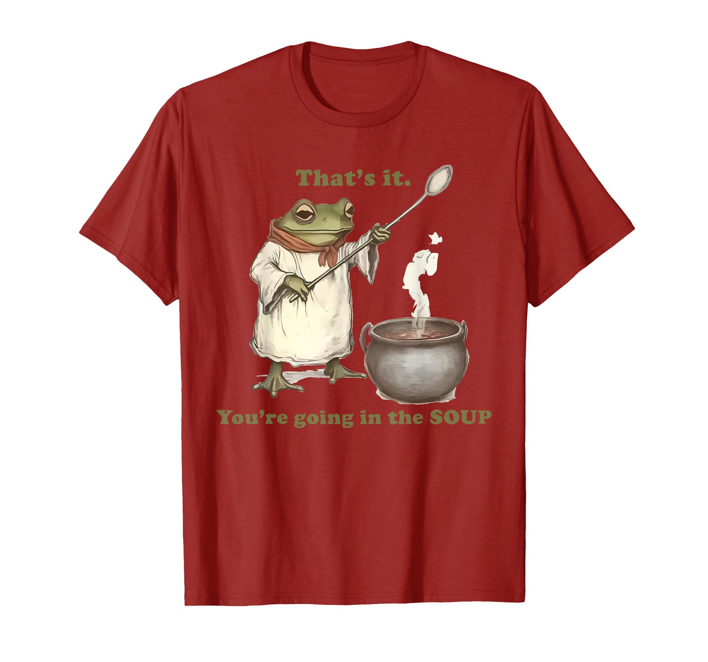 That's It. You're Going in the Soup T-Shirt