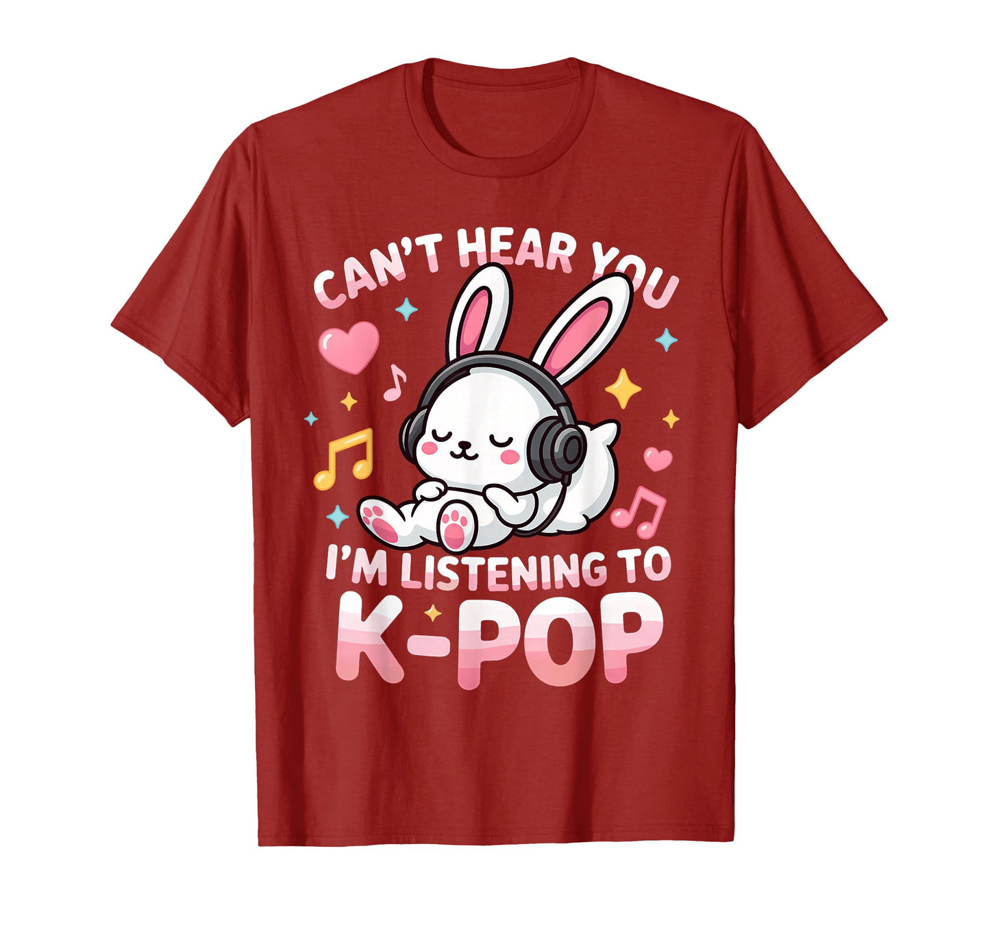 Can't Hear You I'm Listening Kpop Cute Rabbit K-pop Lover T-Shirt