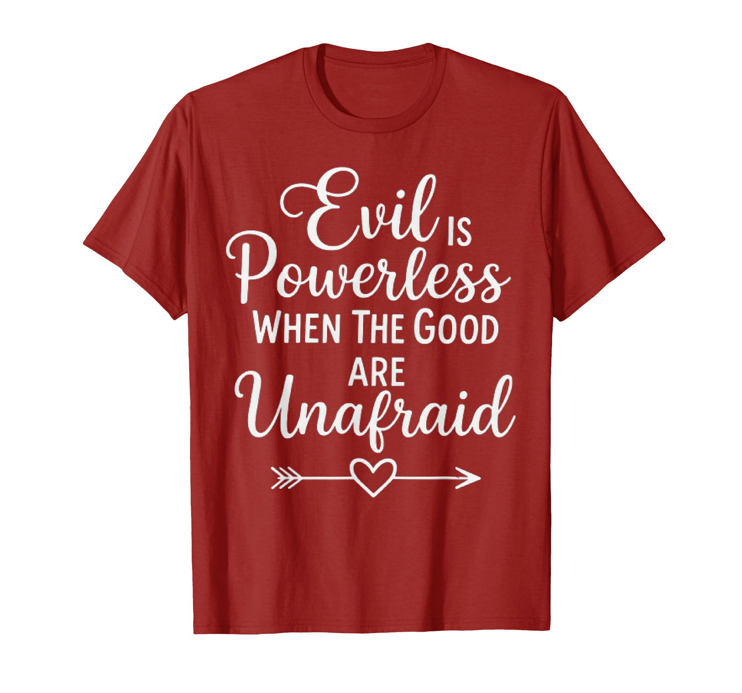 Evil is Powerless When The Good are Unafraid Motivational T-Shirt