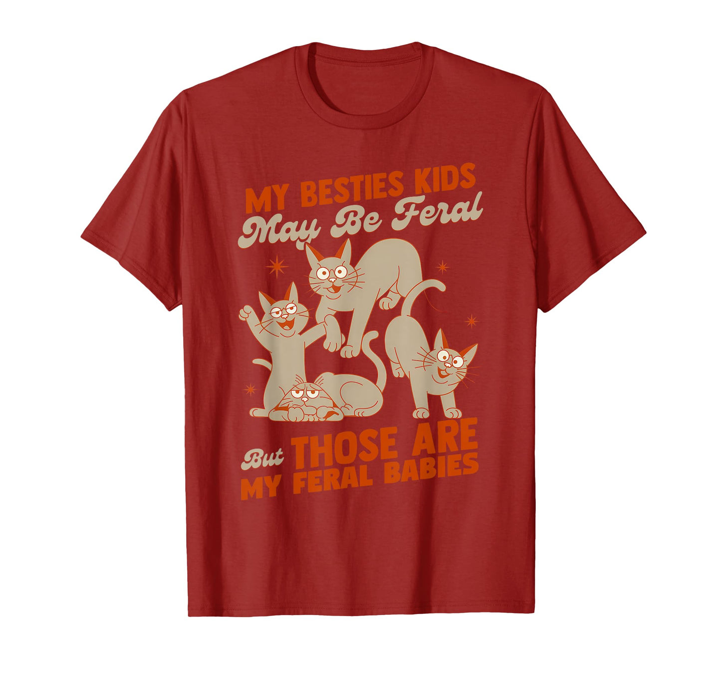 My Besties Kids May Be Feral But Those Are My Feral Babies T-Shirt