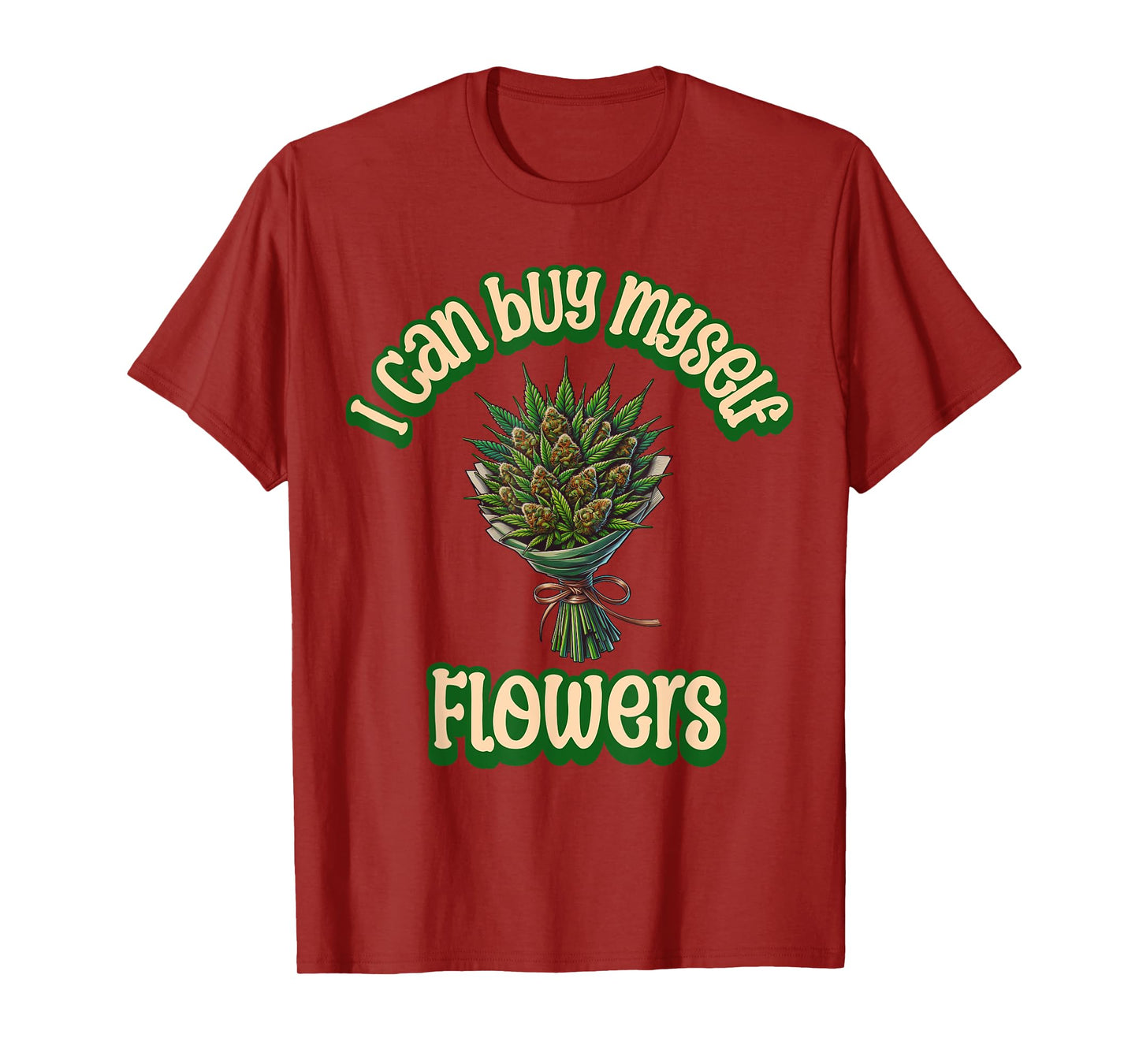 Weed Marijuana Smoking 420 Cannabis I Can Buy Myself Flowers T-Shirt