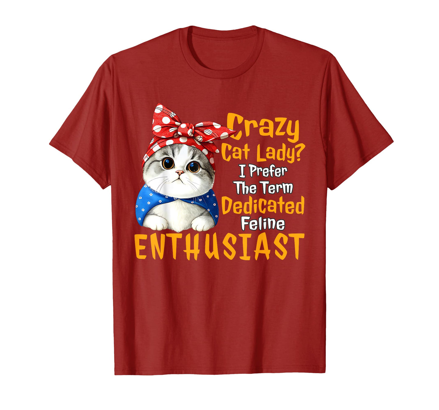 Crazy Cat Lady I Prefer The Term Dedicated Feline Enthusiast T-Shirt