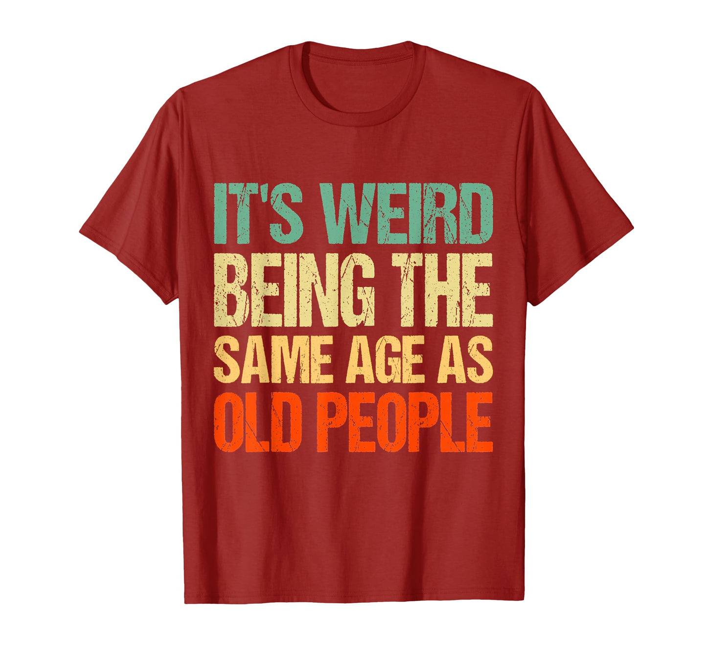 It's Weird Being The Same Age As Old People T-Shirt