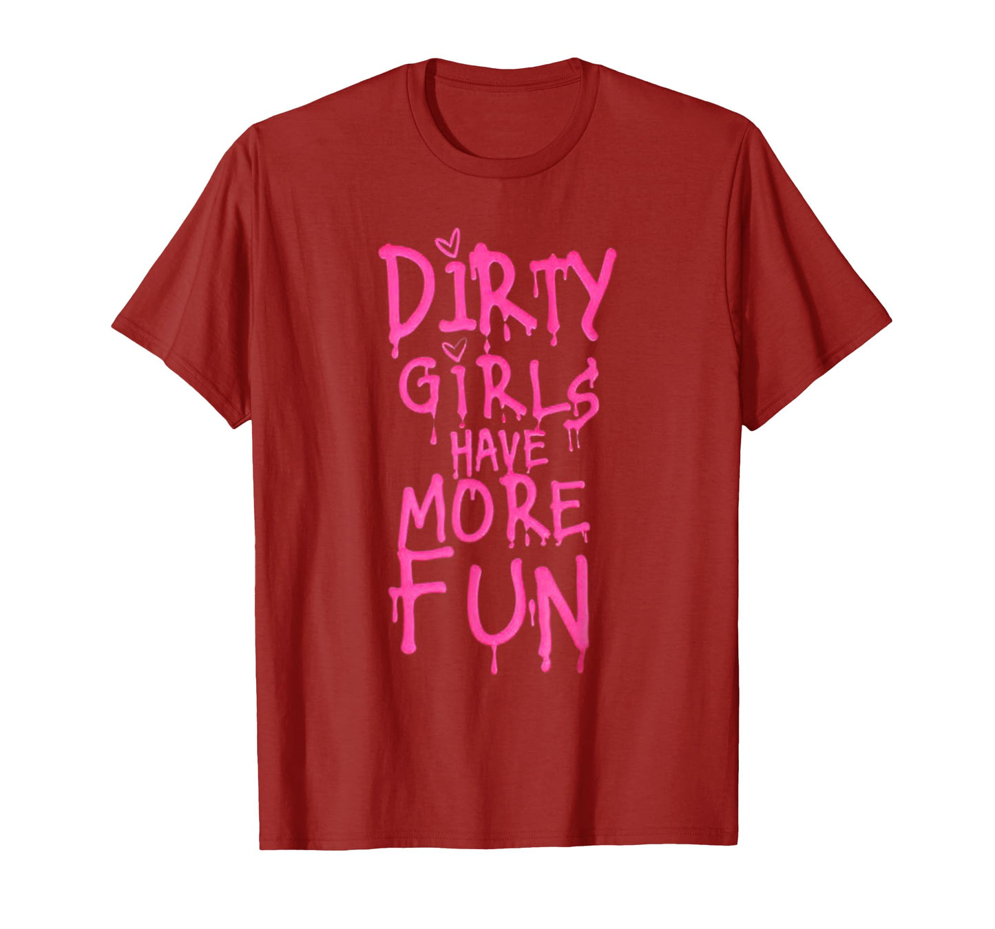Dirty Girls Have More Fun Funny Quote T-Shirt
