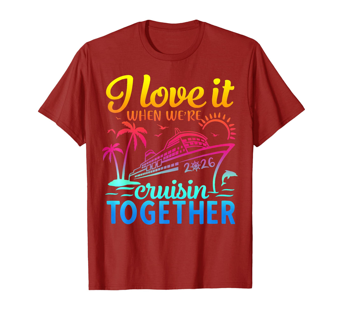 Family Cruise 2026 I Love It When We're Cruisin' Together T-Shirt
