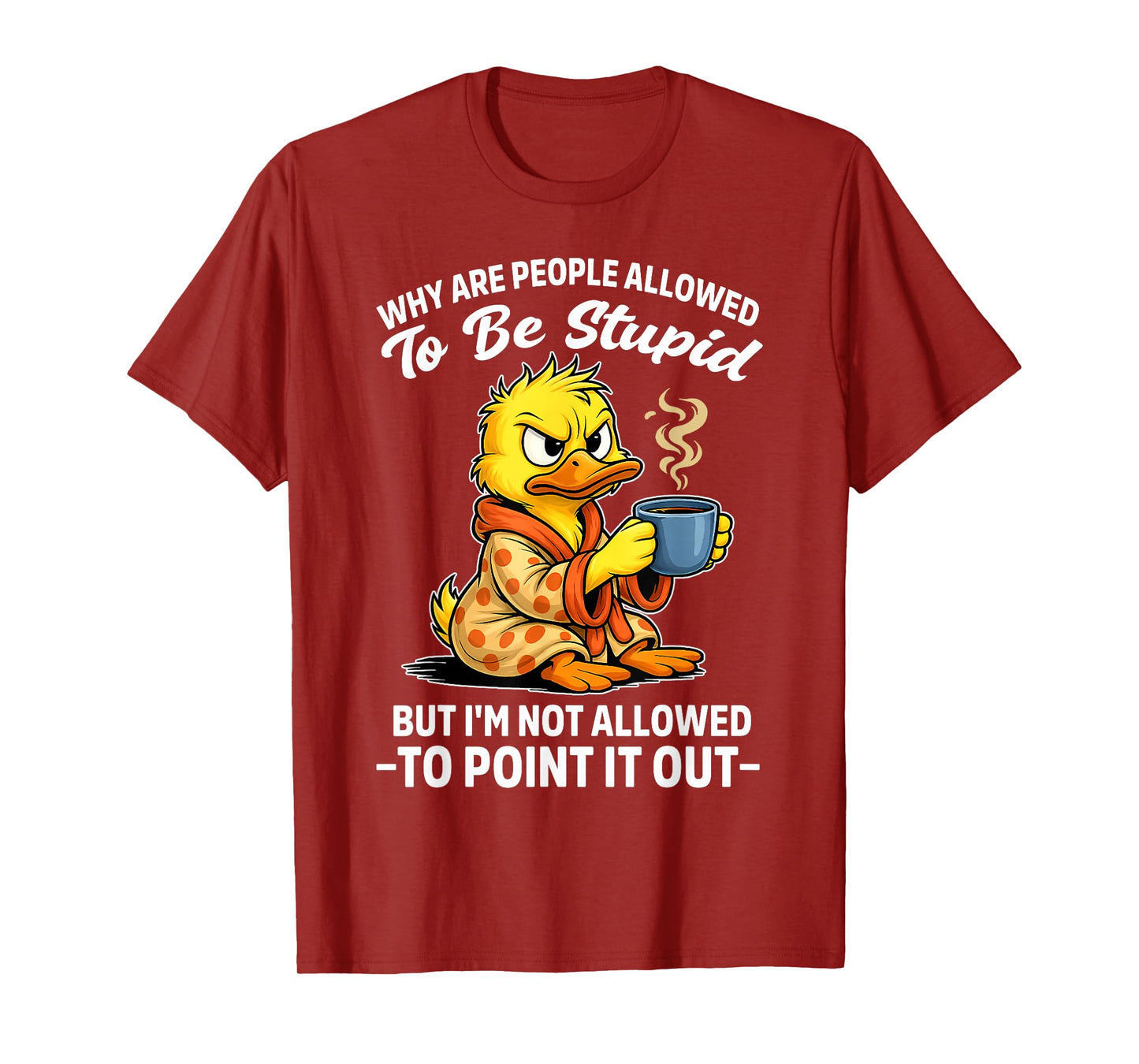 Why are People Allowed to Be Stupid But I'm Not Allowed to T-Shirt