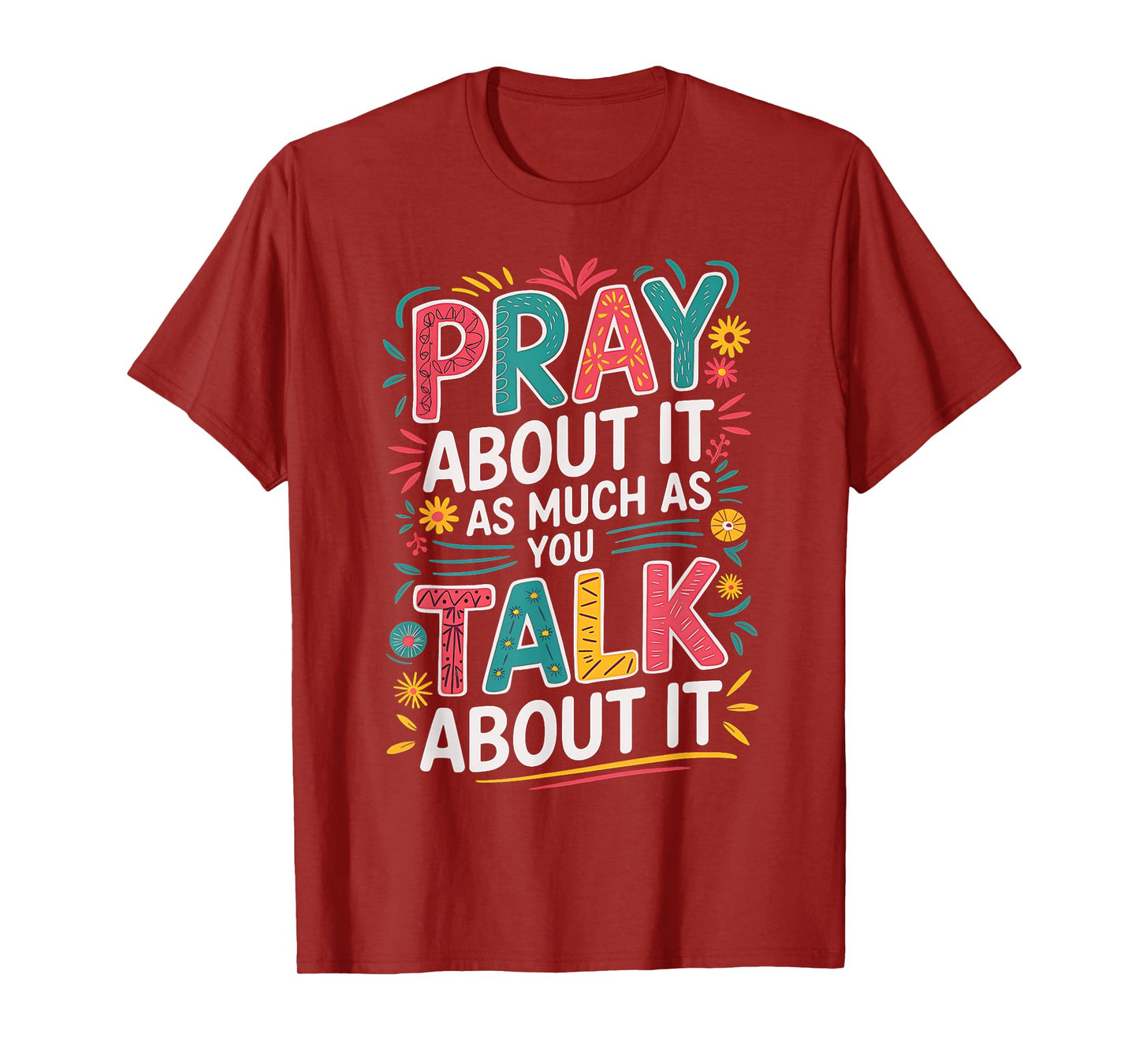 Christian Faith Pray About It As Much As You Talk About It T-Shirt