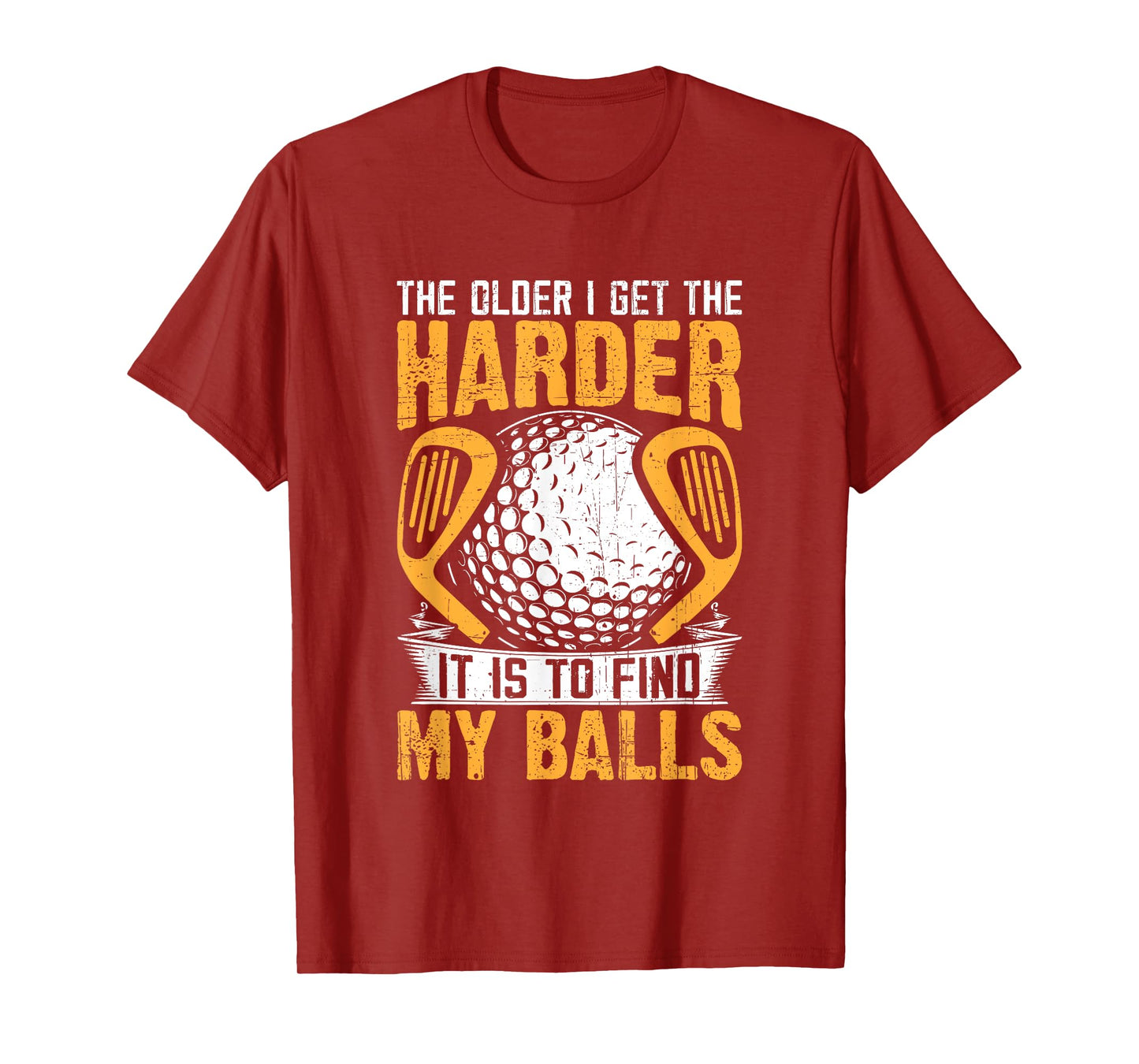 The Older I Get The Harder It is to Find My Balls T-Shirt
