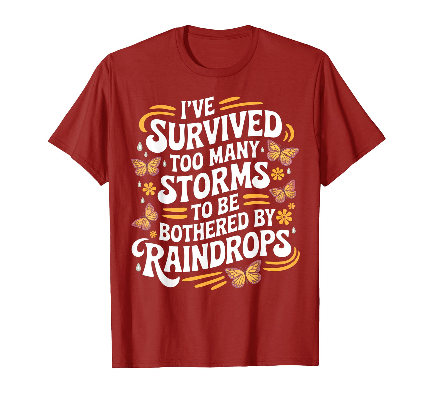 I've Survived Too Many Storms To Be Bothered By Raindrops T-Shirt