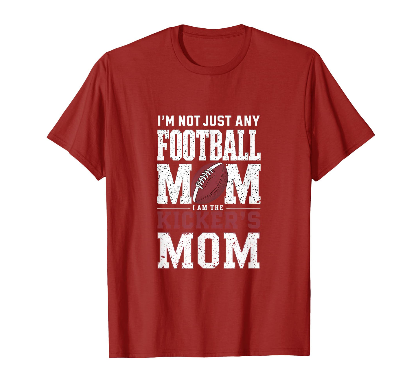 I’m Not Just Any Football Mom I Am The Kicker’s Mom T-Shirt