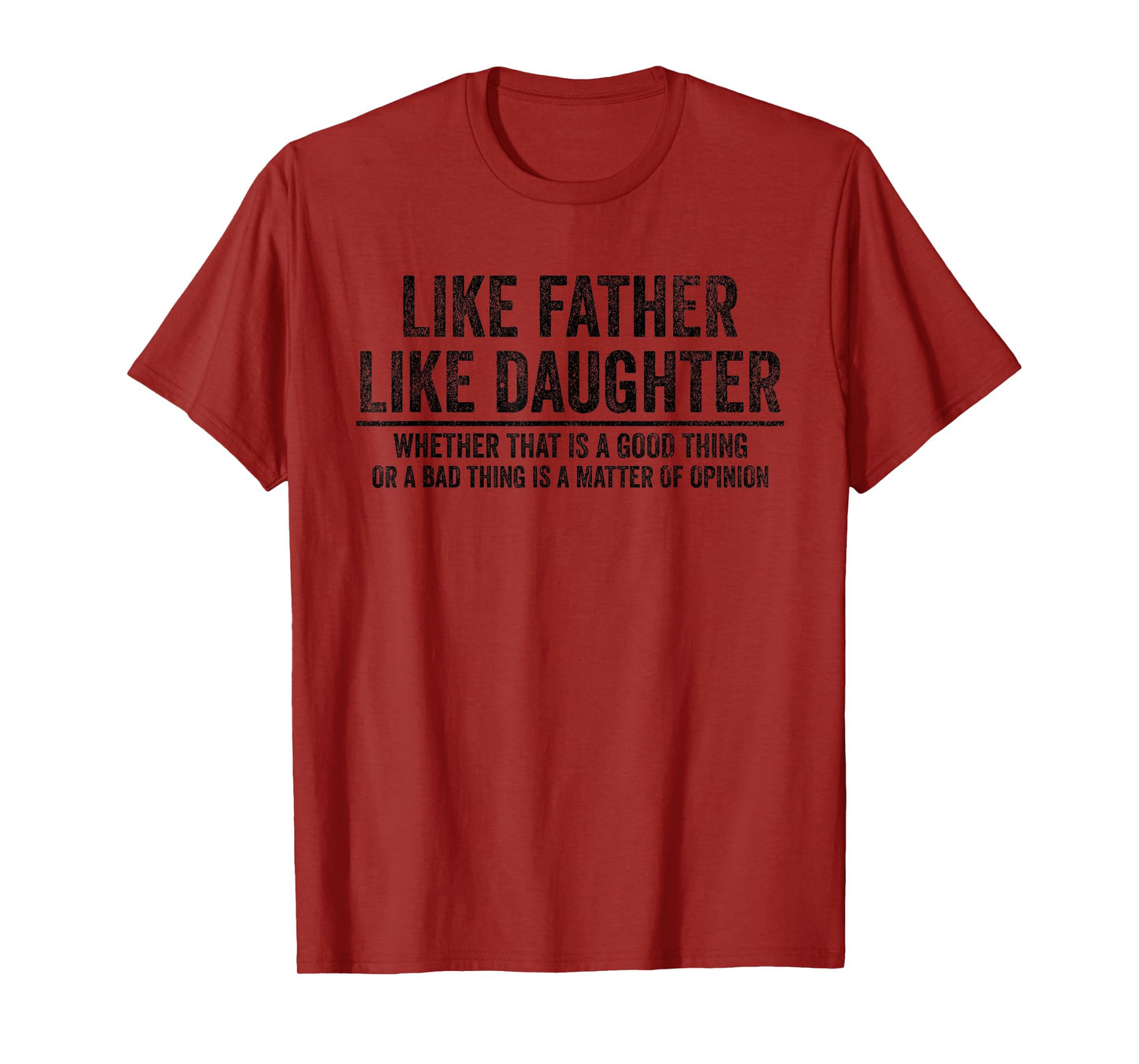 Like Father Like Daughter Opinion Quote Funny T-Shirt